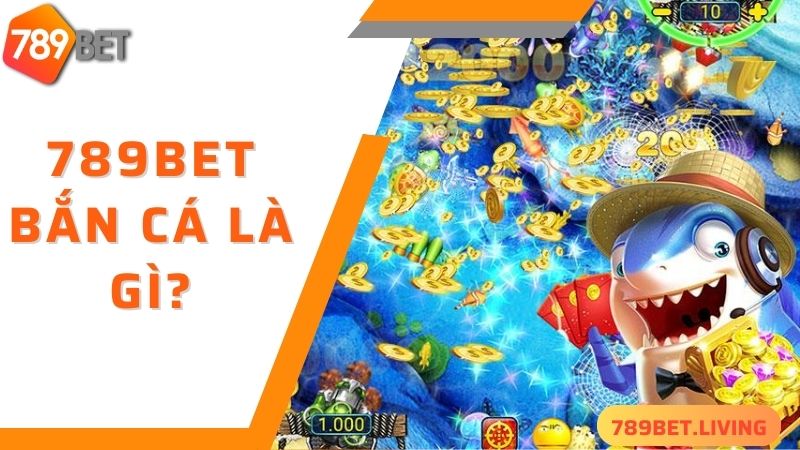 789BET bắn cá - sảnh cược hấp dẫn không nên bỏ lỡ