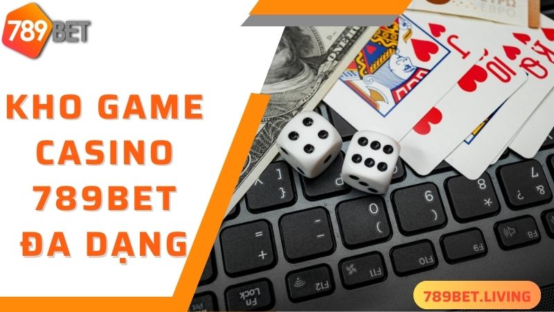 Điểm danh các trò chơi cá cược siêu hấp dẫn tại 789BET Casino