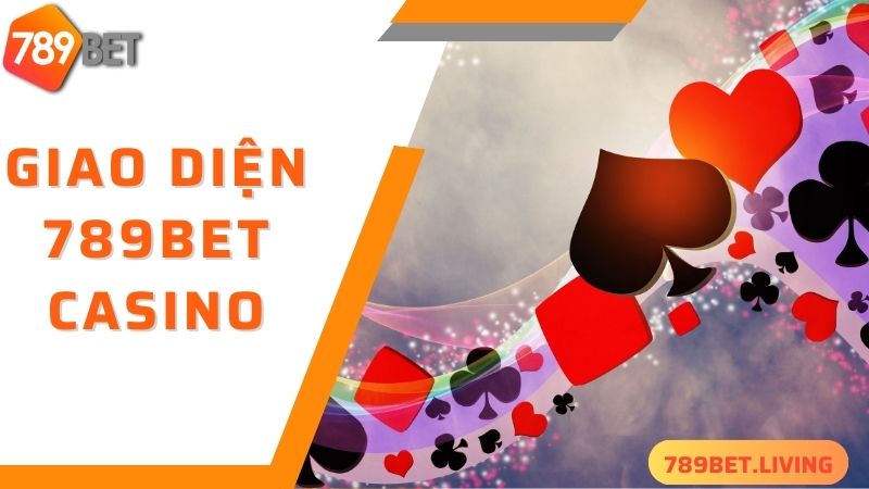 Giao diện 789BET Casino thân thiện, dễ sử dụng