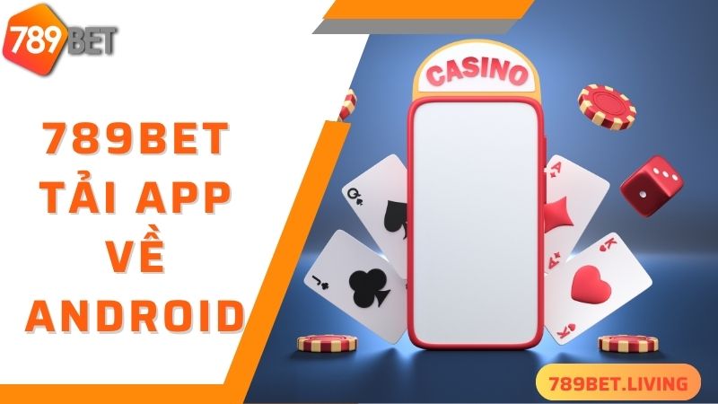 Tải 789BET cực nhanh chuẩn về hệ điều hành Android