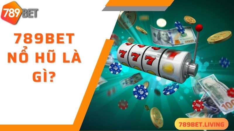 Vài nét cơ bản về 789BET nổ hũ siêu cuốn