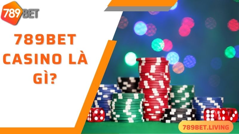 Vài nét cơ bản về sảnh cược 789BET Casino