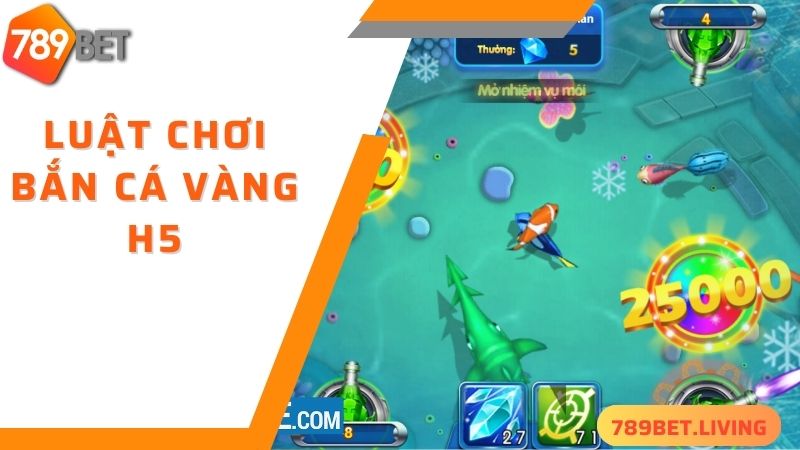 Luật chơi bắn cá vàng H5 tại 789BET